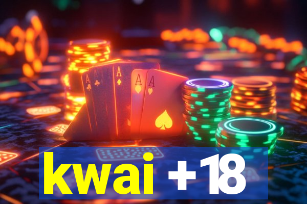 kwai +18